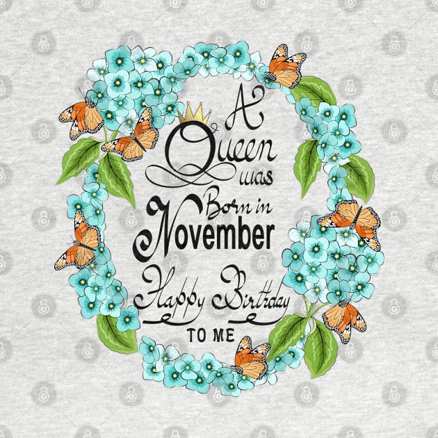 A Queen Was Born In November Happy Birthday To Me by Designoholic